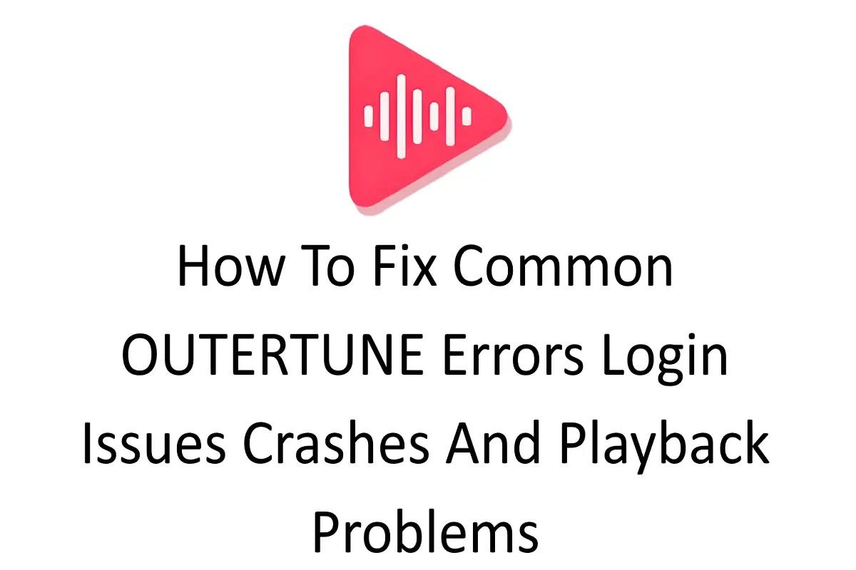 How to Fix Common OUTERTUNE Errors: Login Issues, Crashes, and Playback Problems